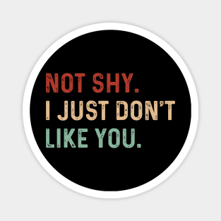 Vintage Not shy. I just don't like you. Introverts Funny Magnet